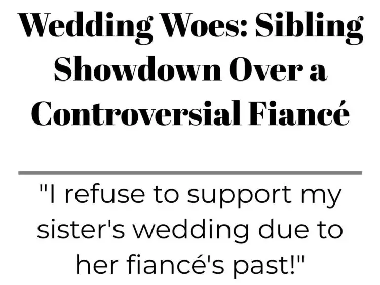 Wedding Woes: Sibling Showdown Over a Controversial Fiancé