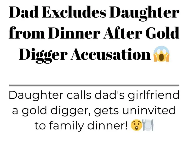 Dad Excludes Daughter from Dinner After Gold Digger Accusation