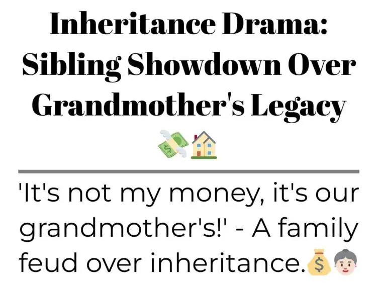 Inheritance Drama: Sibling Showdown Over Grandmother’s Legacy