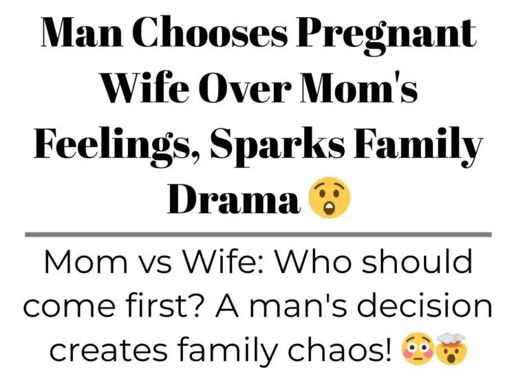 Man Chooses Pregnant Wife Over Mom’s Feelings, Sparks Family Drama