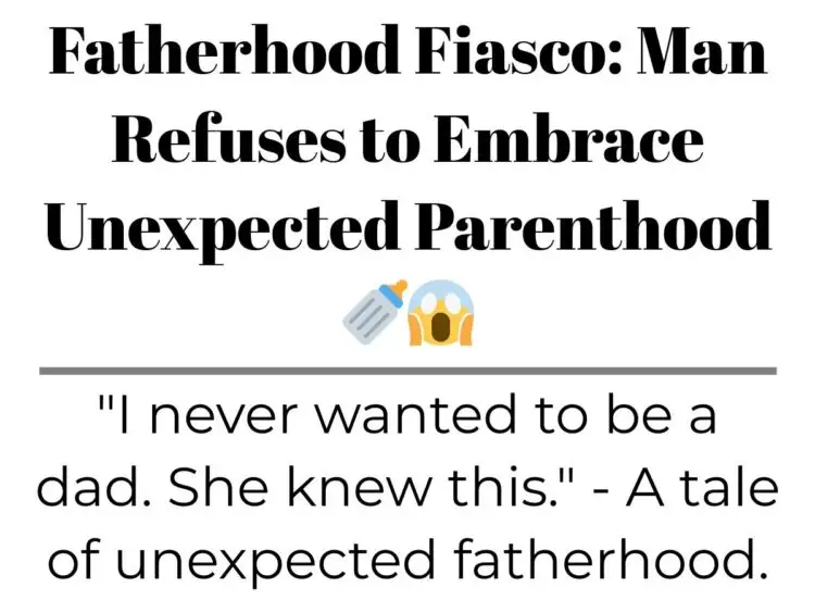 Fatherhood Fiasco: Man Refuses to Embrace Unexpected Parenthood