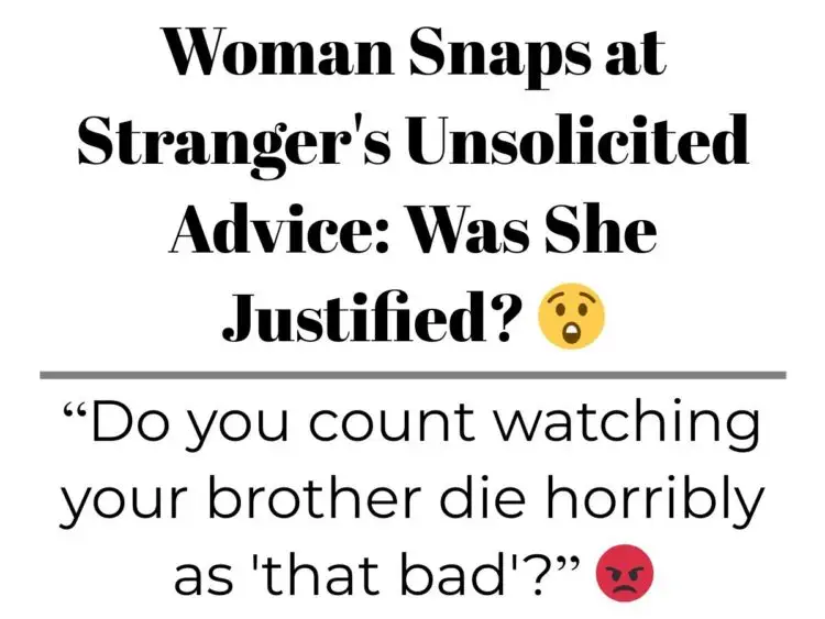 Woman Snaps at Stranger’s Unsolicited Advice: Was She Justified?