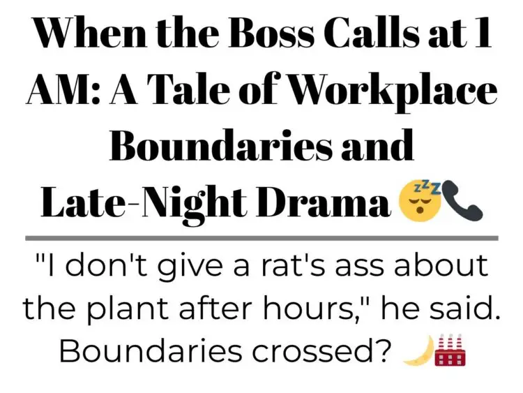 When the Boss Calls at 1 AM: A Tale of Workplace Boundaries and Late-Night Drama