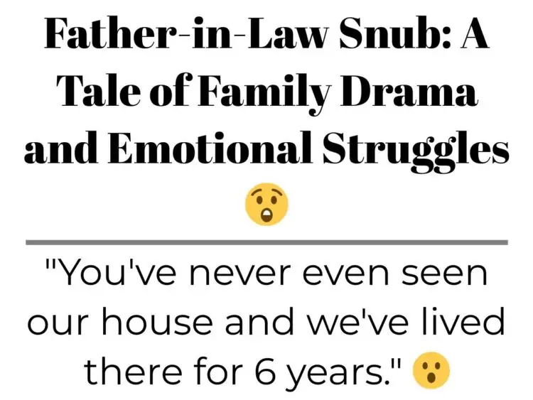 Father-in-Law Snub: A Tale of Family Drama and Emotional Struggles