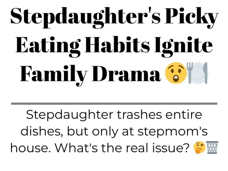 Stepdaughter’s Picky Eating Habits Ignite Family Drama  ️