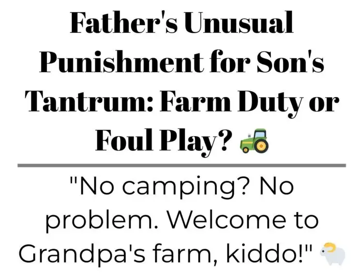 Father’s Unusual Punishment for Son’s Tantrum: Farm Duty or Foul Play?