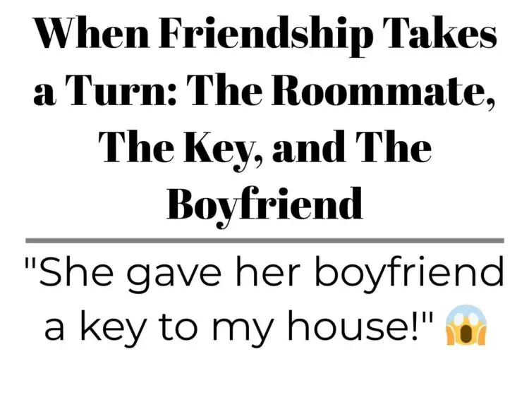 When Friendship Takes a Turn: The Roommate, The Key, and The Boyfriend